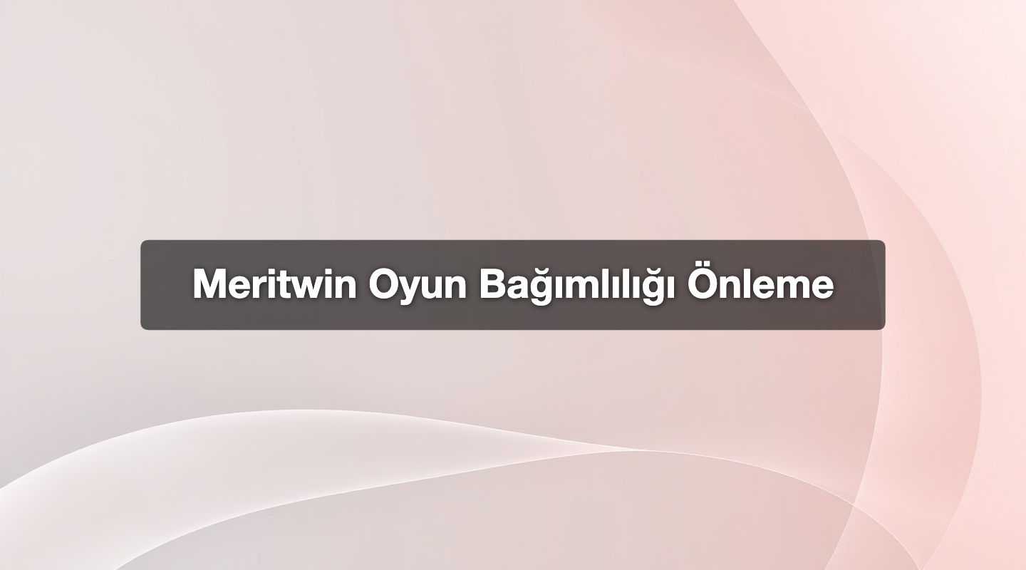 Meritwin Oyun Bağımlılığı Önleme